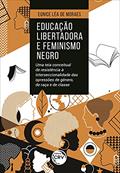 Ler Educação libertadora e feminismo negro: uma teia conceitual de resistência à interseccionalidade das opressões de gênero, de raça e de classe, do autor Eunice Léa de Moraes