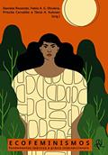 Ler Ecofeminismos: fundamentos teóricos e práxis interseccionais, do autor Daniela Rosendo; Fabio A. G. Oliveira; Príscila Carvalho; Tânia A. Kuhnen
