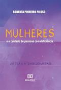 Ler Mulheres e o cuidado de pessoas com deficiência: justiça e interseccionalidade, do autor Roberta Pinheiro Piluso Ler Mulheres e o cuidado de pessoas com deficiência: justiça e interseccionalidade, do autor Roberta Pinheiro Piluso