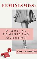 Ler FEMINISMOS: O que as feministas querem?, do autor Raisa D. Ribeiro Ler FEMINISMOS: O que as feministas querem?, do autor Raisa D. Ribeiro