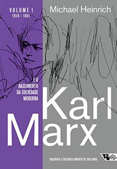 Karl Marx e o Nascimento da Sociedade Moderna: Biografia e Desenvolvimento de sua Obra. 1818 1841, do autor Michael Heinrich