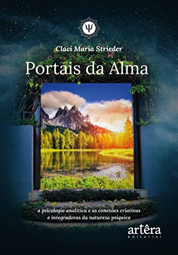 Ler Portais da alma: a psicologia analítica e as conexões criativas e integradoras da natureza psíquica, do autor Claci Maria Strieder