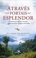 Ler Através dos portais do esplendor: A história que chocou o mundo, mudou um povo e inspirou uma nação, do autor Elisabeth Elliot