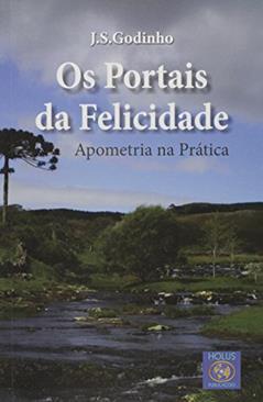 Os Portais da Felicidade, do autor J. S. Godinho