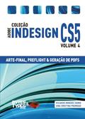 Ler Coleção Adobe InDesign CS5 - Arte-Final, Preflight e Geração de PDFs, do autor Ana Cristina Pedrozo; Ricardo Minoru Horie