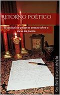 Ler Retorno Poético: O castiçal de palavras acesas sobre a mesa da poesia, do autor Renatto Bretas