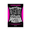 Ler Barriga negativa, atitude positiva: O método revolucionário que seu abdome e sua autoestima merecem, do autor Verônica Motta