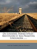 Ler OS Lusiadas: Poema Epico: Restituido A' Sua Primitiva Linguagem ......, do autor Luis de Cames; Luiz De Camoes