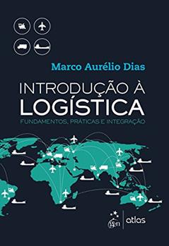 Introdução à Logística - Fundamentos, Práticas e Integração, do autor Atlas