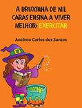 Ler Exercitar (Coleção A Bruxinha de Mil Caras ensina a viver melhor Livro 4), do autor Antônio Carlos dos Santos Ler Exercitar (Coleção A Bruxinha de Mil Caras ensina a viver melhor Livro 4), do autor Antônio Carlos dos Santos