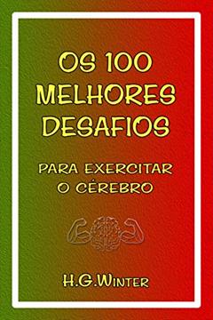 Os 100 MELHORES DESAFIOS: para exercitar o cérebro, do autor HANS GEORG WINTER