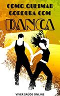 Ler Como Queimar Gordura Com Dança: A dança o jeito mais eficaz de se exercitar para perder gordura, do autor Sandro Lima