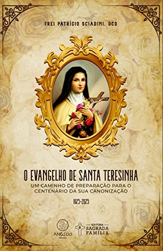 Ler O evangelho de Santa Teresinha:: Um caminho de preparação para o centenário da sua canonização, do autor Frei Patrício Sciadini
