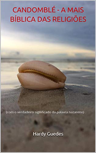 Ler CANDOMBLÉ - A MAIS BÍBLICA DAS RELIGIÕES: (com o verdadeiro significado da palavra nazareno), do autor Hardy Guedes