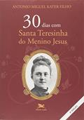 Ler 30 dias com Santa Teresinha do Menino Jesus, do autor Antonio Miguel Kater Filho