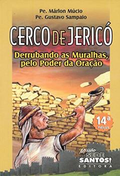 Cerco de Jericó. Derrubando as Muralhas, Pelo Poder da Oração, do autor Gustavo Sampaio; Márlon Múcio