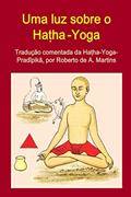 Ler Uma luz sobre o Ha?ha-Yoga. Tradução comentada da Ha?ha-Yoga-Pradipika, do autor Roberto De Andrade Martins