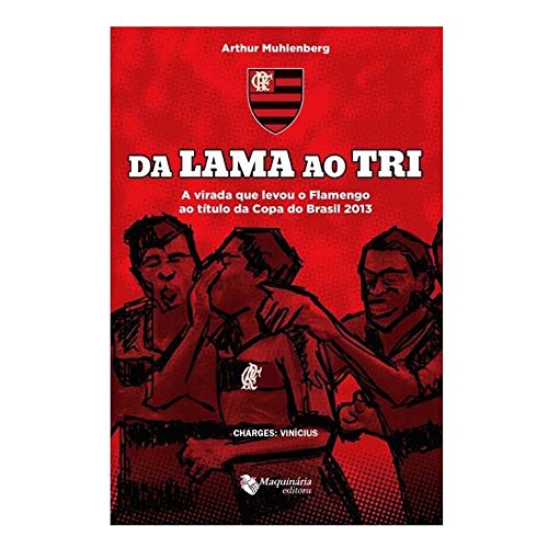 Ler Da Lama Ao Tri. A Virada Que Levou O Flamengo, do autor Arthur Muhlenberg Ler Da Lama Ao Tri. A Virada Que Levou O Flamengo, do autor Arthur Muhlenberg