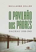 Ler O pavilhão dos padres: Dachau 1938-1945, do autor Guillaume Zeller