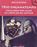 Ler Trio Enganatempo - Cavaleiros Por Acaso Na Corte Do Rei Arthur - 1ª, do autor Scieszka- Jon Ler Trio Enganatempo - Cavaleiros Por Acaso Na Corte Do Rei Arthur - 1ª, do autor Scieszka- Jon