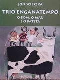 Ler Trio Enganatempo - O Bom, O Mau E O Pateta - 1ª, do autor Scieszka- Jon Ler Trio Enganatempo - O Bom, O Mau E O Pateta - 1ª, do autor Scieszka- Jon