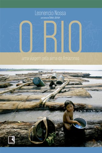 Ler O rio: Uma viagem pela alma do Amazonas, do autor Leonencio Nossa Ler O rio: Uma viagem pela alma do Amazonas, do autor Leonencio Nossa