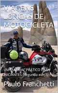 Ler VIAGENS LONGAS DE MOTOCICLETA: UM MANUAL PRÁTICO PARA INICIANTES (segunda edição), do autor Paulo Franchetti