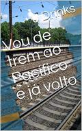 Ler Vou de trem ao Pacífico e já volto, do autor J Drinks