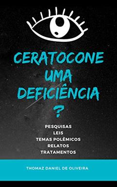 CERATOCONE, UMA DEFICIÊNCIA? (Ceratocone no Brasil Livro 1), do autor THOMAZ OLIVEIRA; SARITA FURTADO