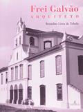 Ler Frei Galvão - Arquiteto, do autor Benedito Lima de Toledo