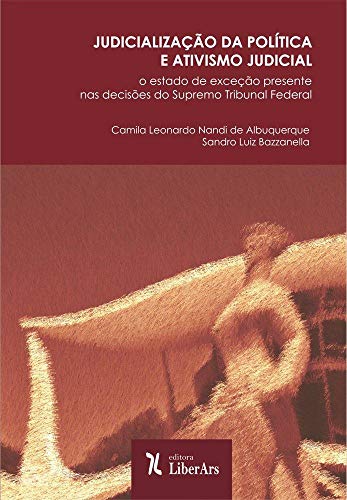 Ler Judicialização da Política e Ativismo Judicial. O Estado de Exceção Presente nas Decisões do Supremo Tribunal Federal, do autor Vários Autores