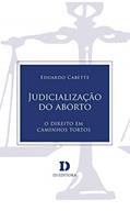 Ler Judicialização Do Aborto: O Direito Em Caminhos Tortos, do autor Eduardo Cabette Ler Judicialização Do Aborto: O Direito Em Caminhos Tortos, do autor Eduardo Cabette