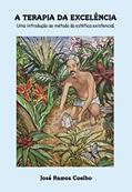 Ler A Terapia da Excelência: uma introdução ao método da estética existencial, do autor José Ramos Coelho