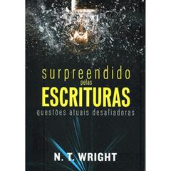Surpreendido Pelas Escrituras. Questões Atuais Desafiadoras, do autor Nicholas Thomas Wright