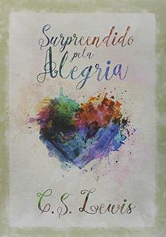 Surpreendido Pela Alegria, do autor C. S. Lewis