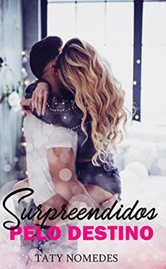 SURPREENDIDOS PELO DESTINO, do autor TATY NOMEDES