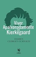 Ler Viver apaixonadamente com Kierkegaard (Nobilis), do autor Damien Clerget-Gurnaud