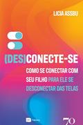 Ler (Des)Conecte-se: Como se conectar com seu filho para ele se desconectar das telas, do autor Licia Assbu Ler (Des)Conecte-se: Como se conectar com seu filho para ele se desconectar das telas, do autor Licia Assbu