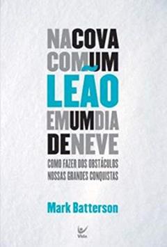 Na Cova com um Leão em um dia de Neve, do autor Mark Batterson