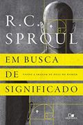 Ler Em Busca de Significado. Vendo a Imagem de Deus no Homem, do autor R. C. Sproul