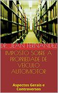 Ler Imposto sobre a Propriedade de Veículo Automotor: Aspectos Gerais e Controversos, do autor Jean Fernandez
