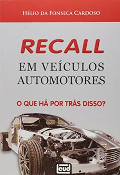 Recall em Veículos Automotores. O que Há por Trás Disso, do autor Helio da Fonseca Cardoso