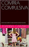 Ler COMPRA COMPULSIVA: UM ESTUDO SOBRE O FILME DELÍRIOS DE BECKY BLOOM, do autor Joanna Cafezeiro Ler COMPRA COMPULSIVA: UM ESTUDO SOBRE O FILME DELÍRIOS DE BECKY BLOOM, do autor Joanna Cafezeiro