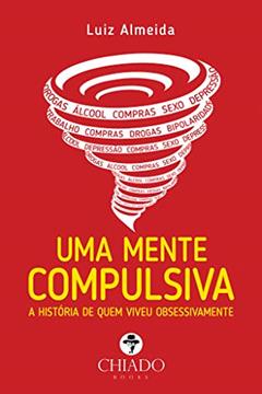 Uma mente compulsiva - A história de quem viveu obsessivamente, do autor Luiz Almeida