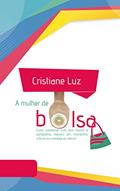 Ler A mulher de bolsa: Como sobreviver com bom humor e autoestima mesmo em momentos críticos no combate ao câncer, do autor Cristiane Luz Ler A mulher de bolsa: Como sobreviver com bom humor e autoestima mesmo em momentos críticos no combate ao câncer, do autor Cristiane Luz
