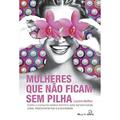Ler Mulheres que Não Ficam sem Pilha: Como o Consumo Erótico Feminino Está Transformando Vidas, Relacionamentos e a Sociedade, do autor Luciana Walther Ler Mulheres que Não Ficam sem Pilha: Como o Consumo Erótico Feminino Está Transformando Vidas, Relacionamentos e a Sociedade, do autor Luciana Walther