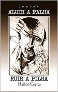 Ler ALUIR A PALHA, RUIR A PILHA: CONTOS, do autor HAILTON CORREA