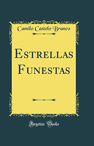 Ler Estrellas Funestas (Classic Reprint), do autor Camilo Castelo Branco
