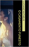 Ler O casamento Funesto, do autor Luciane Matheus