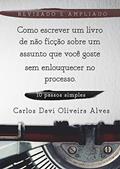 Ler Como Escrever Um Livro de Não-Ficção Sobre Um Assunto Que Você Goste: sem enlouquecer no processo, do autor Carlos Davi Oliveira Alves